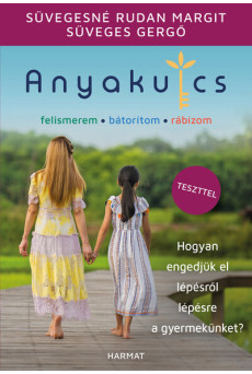 Anyakulcs - Hogyan engedjük el lépésről lépésre a gyermekünket?