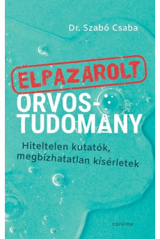 Elpazarolt orvostudomány – Hiteltelen kutatók, megbízhatatlan kísérletek