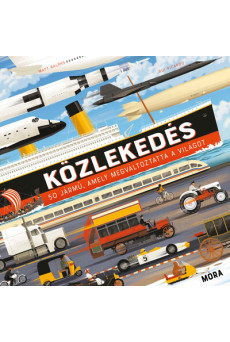 Közlekedés - 50 jármű, amely megváltoztatta a világot