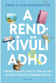 A rendkívüli ADHD - Útmutató, hogyan élj együtt az ADHD-val vagy egy ADHD-s személlyel (többnyire) sikeresen