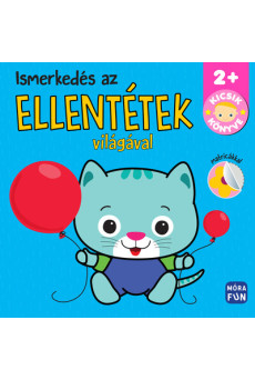 Ismerkedés az ellentétek világával - Kicsik könyve - Kicsik könyve