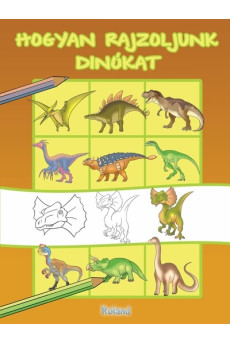 Hogyan rajzoljunk dinókat - Hogyan rajzoljunk? (új kiadás)