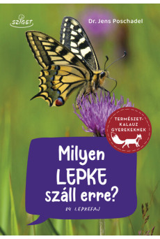 Milyen lepke száll erre? - 84 lepkefaj - Természetkalauz gyerekeknek