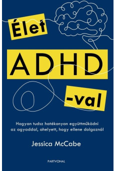 Élet ADHD-val - Hogyan tudsz hatékonyan együttműködni az agyaddal, ahelyett, hogy ellene dolgoznál