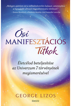 Ősi manifesztációs titkok - Életcélod beteljesítése az Univerzum 7 törvényének megismerésével
