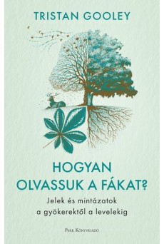 Hogyan olvassuk a fákat? - Jelek és mintázatok a gyökerektől a levelekig