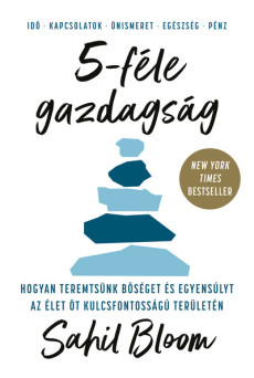 5-féle gazdagság - Hogyan teremtsünk bőséget és egyensúlyt az élet öt kulcsfontosságú területén