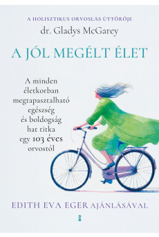 A jól megélt élet - A minden életkorban megtapasztalható egészség és boldogság hat titka egy 103 éves orvostól (e-könyv)