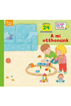 A mi otthonunk - Könyv 24 mágnessel - 3 éves kortól - És már ezt is tudom