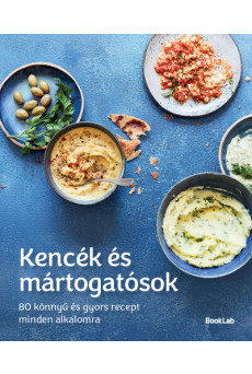 Kencék és mártogatósok - 80 könnyű és gyors recept minden alkalomra