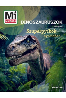Dinoszauruszok - Szupergyíkok nyomában - Mi MICSODA Új generáció