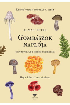 Gombászok naplója - Jegyzetek 200 ehető gombához