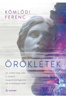 Öröklétek: Az emberiség útja a kreatív szuperintelligencia és a csillagok felé