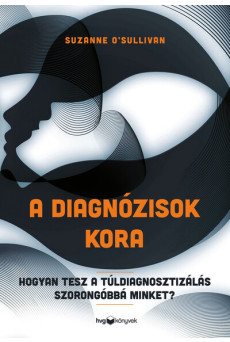 A diagnózisok kora - Hogyan tesz a túldiagnosztizálás szorongóbbá minket?