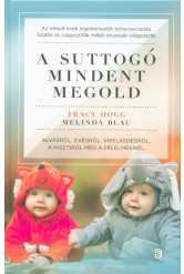 A suttogó mindent megold - Alvásról, evésről, viselkedésről, a hisztiről meg a félelmekről