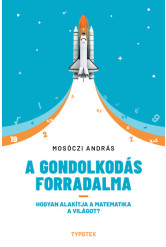 A gondolkodás forradalma - Hogyan alakítja a matematika a világot?