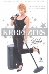 Keresztes Ildikó - A sokoldalú díva őszinte vallomása