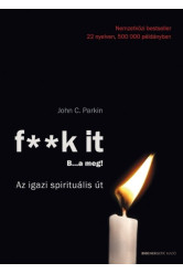 F**k it - B...a meg! /Az igazi spirituális út
