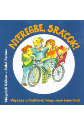 Nyeregbe, srácok! - Vigyázz a biciklivel, hogy sose érjen baj!