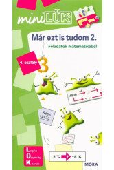 Már ezt is tudom 2. - Feladatok matematikából 4. osztály /MiniLÜK