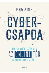 Cybercsapda - Hogyan változtatja meg az online tér az emberi viselkedést?