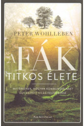 A fák titkos élete /Mit éreznek, hogyan kommunikálnak? - Egy rejtett világ felfedezése (kemény)(3. kiadás)