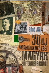 30 új meghökkentő eset a magyar történelemből (e-könyv)