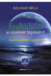 Szabadulás az érzelmek fogságából - Tanulj meg félelem nélkül élni - Letölthető mp3-meditációval