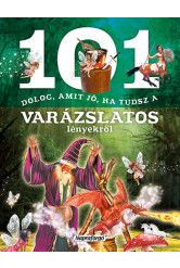 101 dolog, amit jó, ha tudsz a varázslatos lényekről