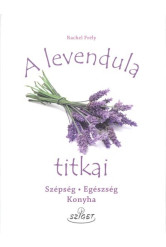 A levendula titkai /Szépség, egészség, konyha