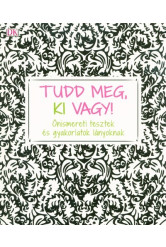 Tudd meg, ki vagy! - Önismereti tesztek és gyakorlatok lányoknak