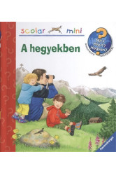 A hegyekben /Mit? Miért? Hogyan? /Scolar mini 14.