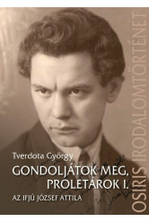 Gondoljátok meg, proletárok I. - Az ifjú József Attila