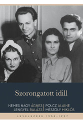 Szorongatott idill - Nemes Nagy Ágnes - Lengyel Balázs és Polcz Alaine - Mészöly Miklós levelezése 1955-1997