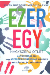 Ezeregy nagyszerű ötlet /Autizmussal élő vagy asperger-szindrómás gyerekek neveléséhez és tanításáho