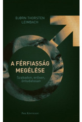 A férfiasság megélése - Szabadon, erősen, öntudatosan (e-könyv)