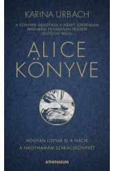 Alice könyve - Hogyan lopták el a nácik a nagymamám szakácskönyvét