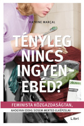 Tényleg nincs ingyenebéd? - Feminista közgazdaságtan, ahogyan eddig sosem merted elképzelni