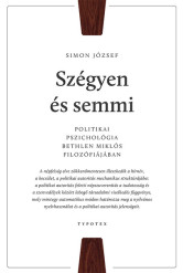 Szégyen és semmi - Politikai pszichológia Bethlen Miklós filozófiájában