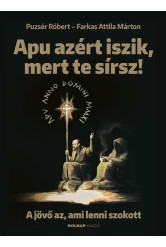 Apu azért iszik, mert te sírsz - A jövő az, ami lenni szokott (új kiadás)