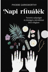 Napi rituálék - Teremts szépséget és bőséget a körülötted lévő világban