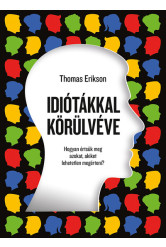 Idiótákkal körülvéve - Hogyan értsük meg azokat, akiket lehetetlen megérteni? (új kiadás)