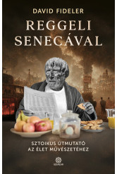 Reggeli Senecával - Sztoikus útmutató az élet művészetéhez
