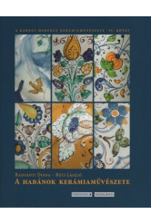 A Habánok kerámiaművészete - A Kárpát-medence kerámiaművészete IV.