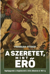 A szeretet mint erő - Naplójegyzetek a világháborútól a vörös diktatúrán át 1921-ig