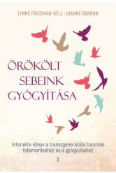 Örökölt sebeink gyógyítása - Interaktív könyv a transzgenerációs traumák felismeréséhez és a gyógyuláshoz