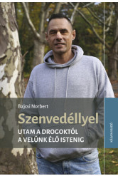 Szenvedéllyel - Utam a drogoktól a velünk élő Istenig