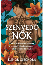 Szenvedő nők - Mítosz és gyógyítás egy férfiközpontú világban