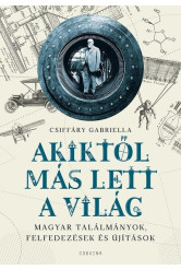 Akiktől más lett a világ – Magyar találmányok, felfedezések és újítások