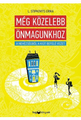 Még közelebb önmagunkhoz - A nehézségből a kiút befelé vezet